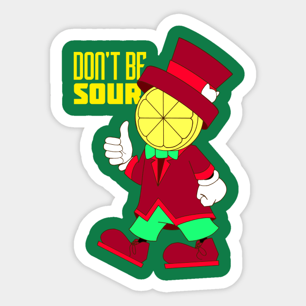 Don't be Sour Sticker by Nessley_Art